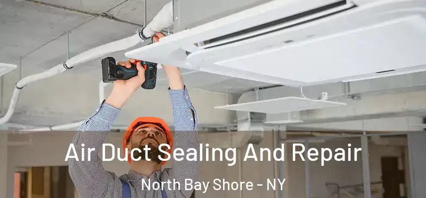  Air Duct Sealing And Repair North Bay Shore - NY