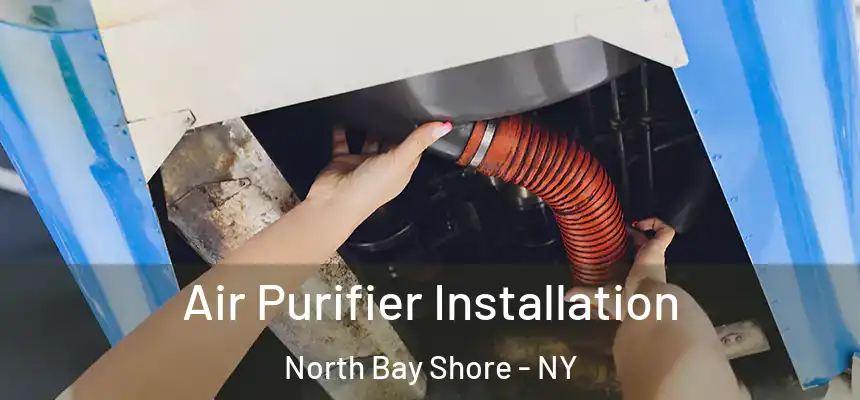 Air Purifier Installation North Bay Shore - NY