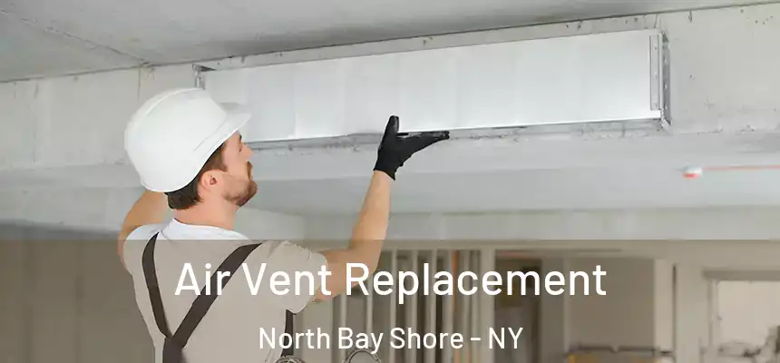 Air Vent Replacement North Bay Shore - NY