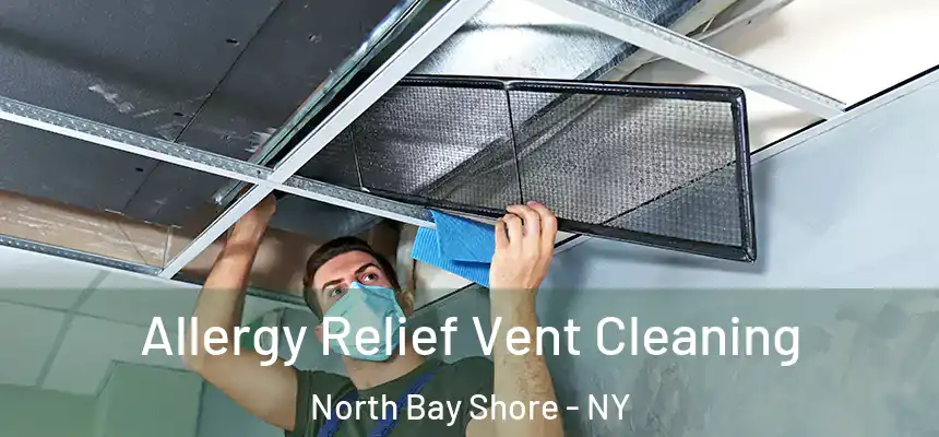 Allergy Relief Vent Cleaning North Bay Shore - NY