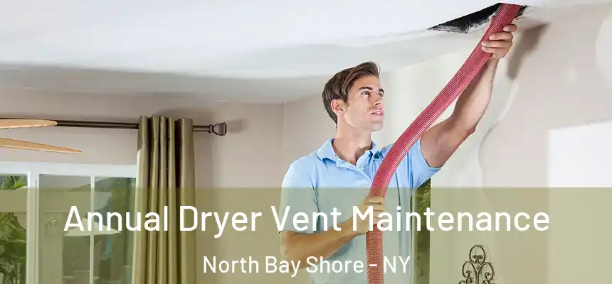  Annual Dryer Vent Maintenance North Bay Shore - NY