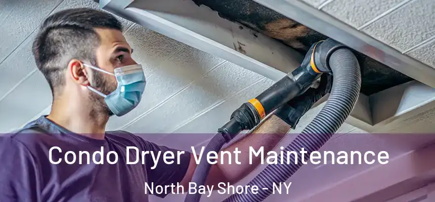  Condo Dryer Vent Maintenance North Bay Shore - NY