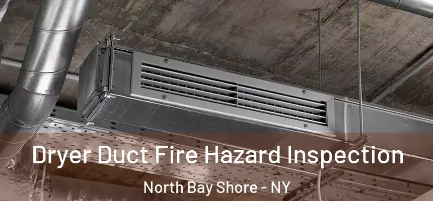  Dryer Duct Fire Hazard Inspection North Bay Shore - NY