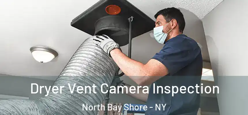  Dryer Vent Camera Inspection North Bay Shore - NY