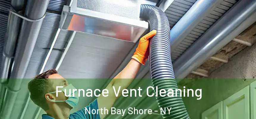 Furnace Vent Cleaning North Bay Shore - NY
