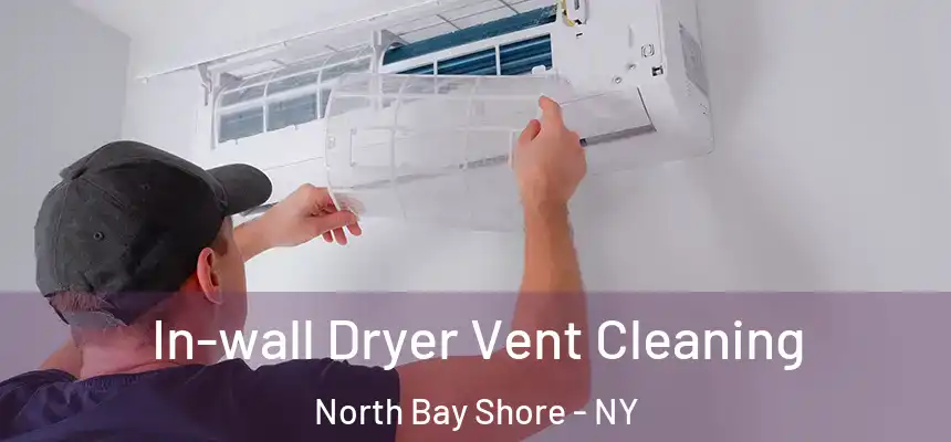  In-wall Dryer Vent Cleaning North Bay Shore - NY
