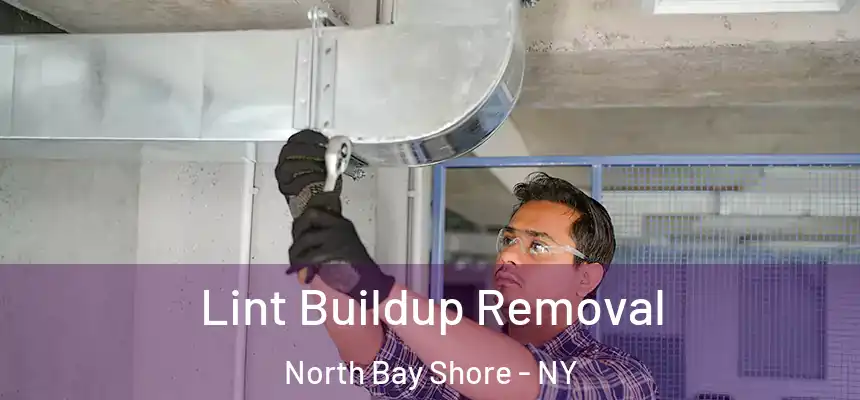 Lint Buildup Removal North Bay Shore - NY