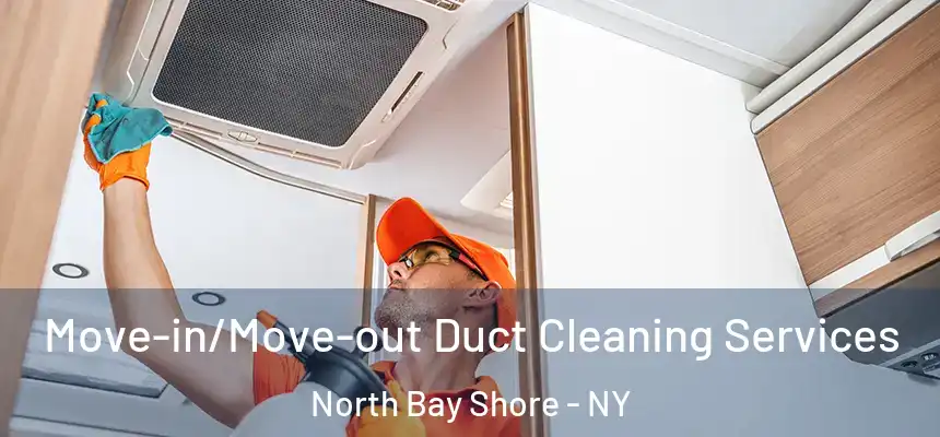 Move-in/Move-out Duct Cleaning Services North Bay Shore - NY