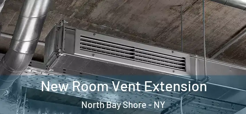  New Room Vent Extension North Bay Shore - NY