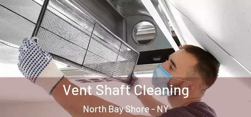  Vent Shaft Cleaning North Bay Shore - NY