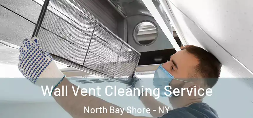  Wall Vent Cleaning Service North Bay Shore - NY