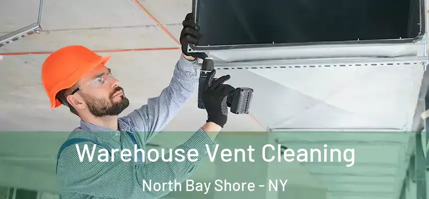  Warehouse Vent Cleaning North Bay Shore - NY